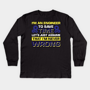 I'm An Engineer To Save Time Let's Just Assume That I'm Never Wrong Kids Long Sleeve T-Shirt